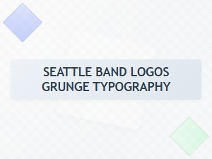 Grunge Typography in Seattle Band Logos