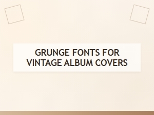 Authentic Grunge Fonts for Vintage Album Covers