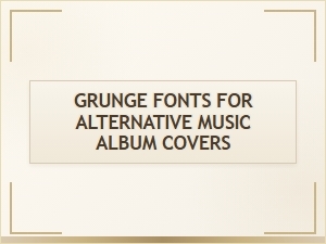 Download Free Grunge Fonts for Raw Album Art