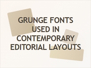 A Selection of Grunge Fonts for Editorial Design