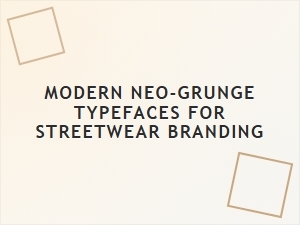 Modern Neo-Grunge Typefaces for Streetwear Branding